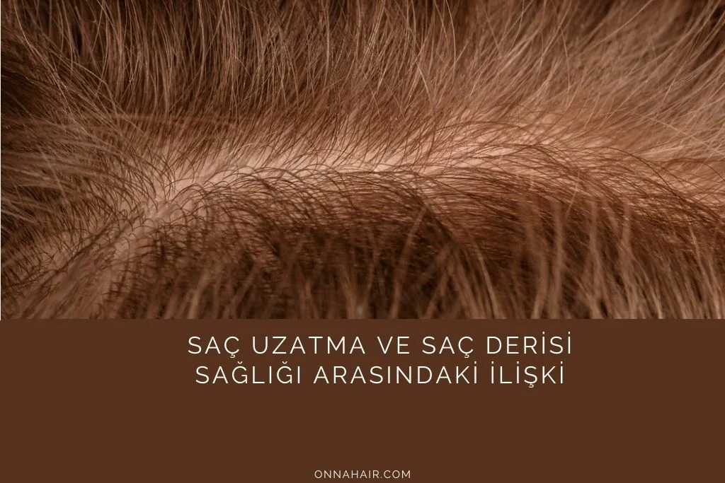 Saç Uzatma ve Saç Derisi Sağlığı Arasındaki İlişki