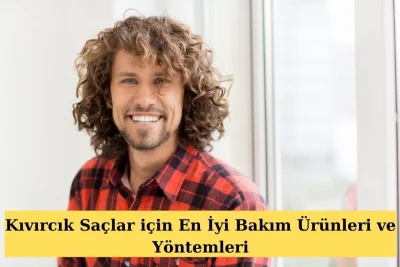 kıvırcık saçlara özel bakım yöntemleri nelerdir