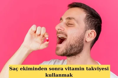 saç ekiminden sonra vitamin takviyesi